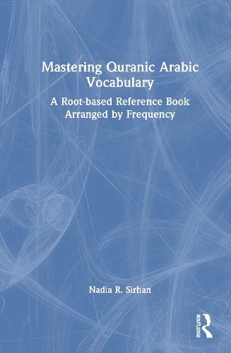 Mastering Quranic Arabic Vocabulary: A Root-based Reference Book Arranged by Frequency