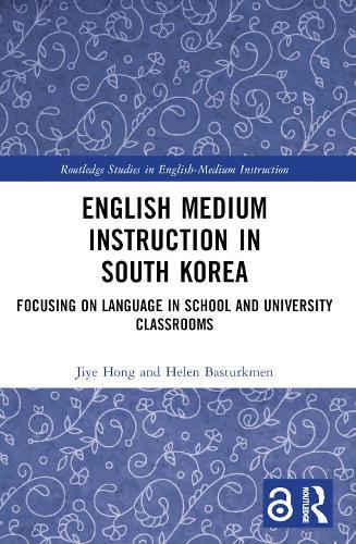 English Medium Instruction in South Korea: Focusing on Language in School and University Classrooms