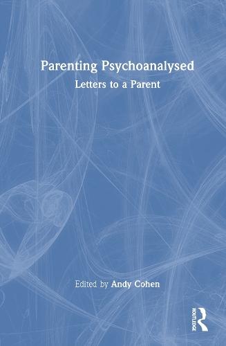 Parenting Psychoanalysed: Letters to a Parent