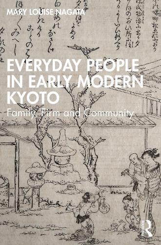 Everyday People in Early Modern Kyoto: Family, Firm and Community