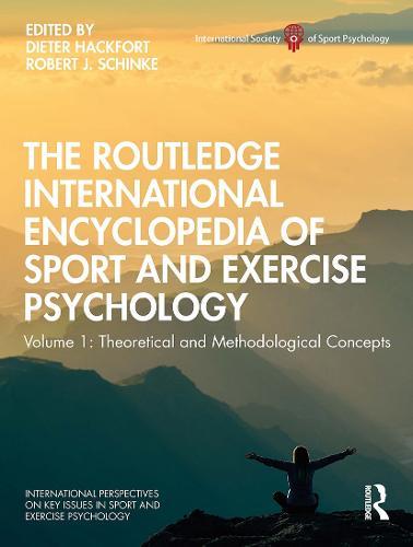 The Routledge International Encyclopedia of Sport and Exercise Psychology: Volume 1: Theoretical and Methodological Concepts