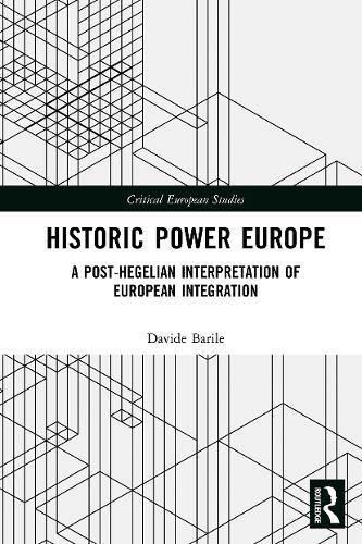 Historic Power Europe: A Post-Hegelian Interpretation of European Integration