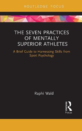 The Seven Practices of Mentally Superior Athletes: Harnessing Skills from Sport Psychology