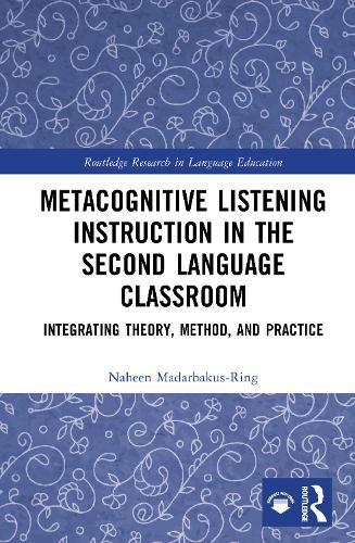 Metacognitive Listening Instruction in the Second Language Classroom: Integrating Theory, Method, and Practice
