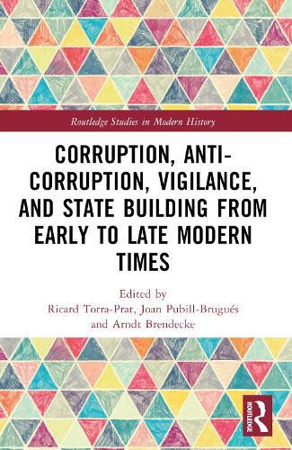 Corruption, Anti-Corruption, Vigilance, and State Building from Early to Late Modern Times