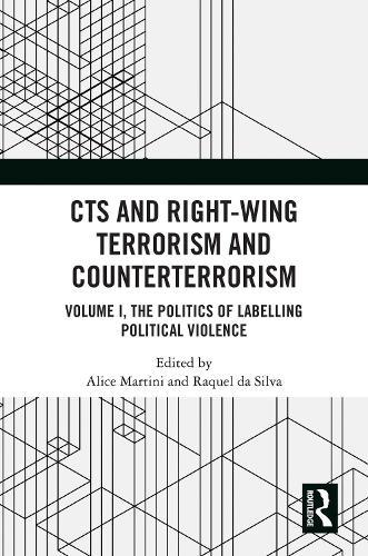 CTS and Right-Wing Terrorism and Counterterrorism: Volume I, The Politics of Labelling Political Violence