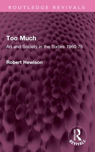 Too Much: Art and Society in the Sixties 1960-75