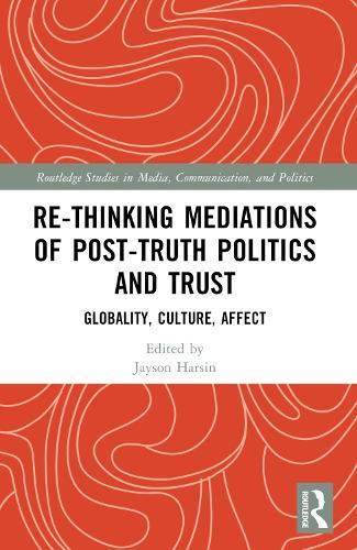 Re-thinking Mediations of Post-truth Politics and Trust: Globality, Culture, Affect