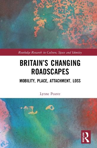 Britain’s Changing Roadscapes: Mobility, Place, Attachment, Loss