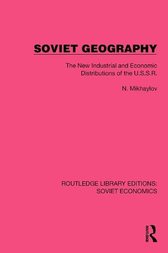 Soviet Geography: The New Industrial and Economic Distributions of the U.S.S.R.