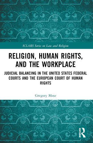 Religion, Human Rights, and the Workplace: Judicial Balancing in the United States Federal Courts and the European Court of Human Rights