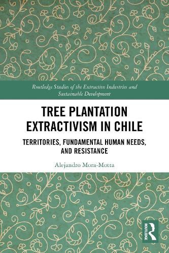 Tree Plantation Extractivism in Chile: Territories, Fundamental Human Needs, and Resistance