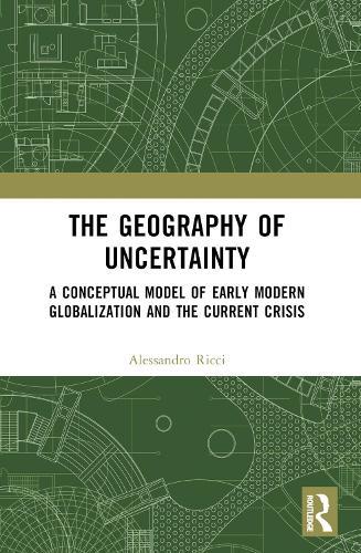 The Geography of Uncertainty: A Conceptual Model of Early Modern Globalization and the Current Crisis
