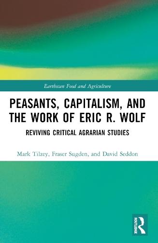 Peasants, Capitalism, and the Work of Eric R. Wolf: Reviving Critical Agrarian Studies