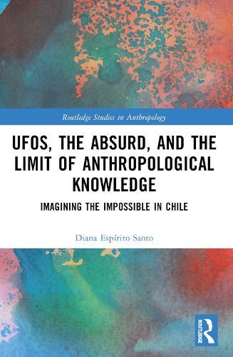 UFOs, the Absurd, and the Limit of Anthropological Knowledge: Imagining the Impossible in Chile