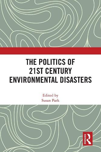 The Politics of 21st Century Environmental Disasters