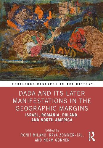 Dada and Its Later Manifestations in the Geographic Margins: Israel, Romania, Poland, and North America