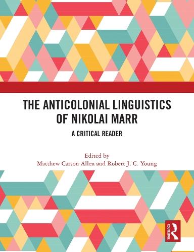 The Anticolonial Linguistics of Nikolai Marr: A Critical Reader
