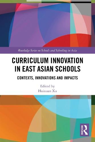 Curriculum Innovation in East Asian Schools: Contexts, Innovations and Impacts