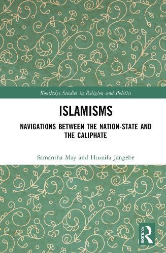 Islamisms: Navigations between the Nation-State and the Caliphate