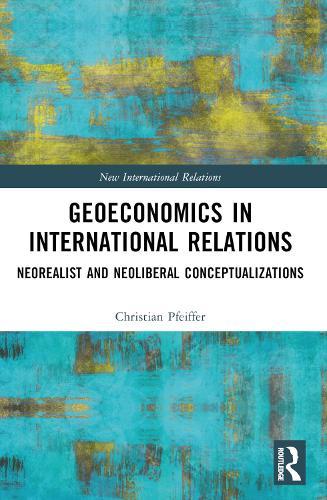 Geoeconomics in International Relations: Neorealist and Neoliberal Conceptualizations