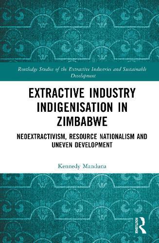 Extractive Industry Indigenisation in Zimbabwe: Neoextractivism, Resource Nationalism and Uneven Development