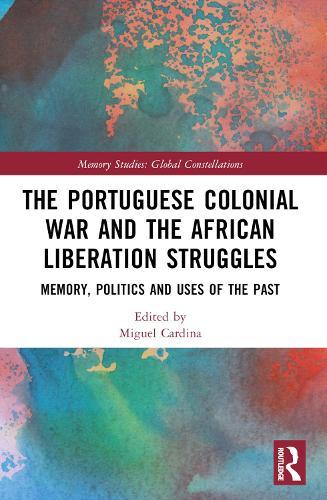 The Portuguese Colonial War and the African Liberation Struggles: Memory, Politics and Uses of the Past