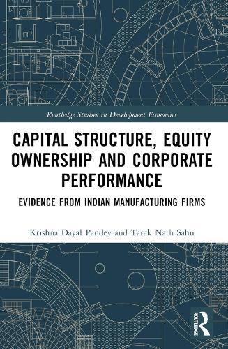 Capital Structure, Equity Ownership and Corporate Performance: Evidence from Indian Manufacturing Firms