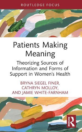 Patients Making Meaning: Theorizing Sources of Information and Forms of Support in Women’s Health