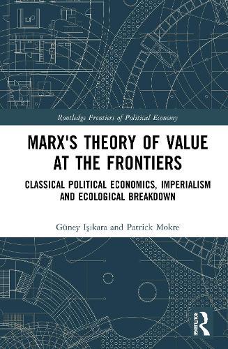 Marx's Theory of Value at the Frontiers: Classical Political Economics, Imperialism and Ecological Breakdown