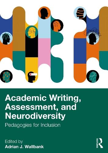 Academic Writing, Assessment, and Neurodiversity: Pedagogies for Inclusion