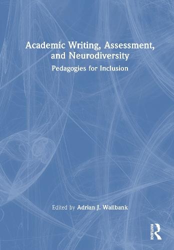 Academic Writing, Assessment, and Neurodiversity: Pedagogies for Inclusion