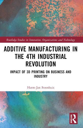 The Business of Additive Manufacturing: 3D Printing and the 4th Industrial Revolution