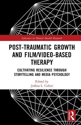 Post-Traumatic Growth and Film/Video-Based Therapy: Cultivating Resilience Through Storytelling and Media Psychology