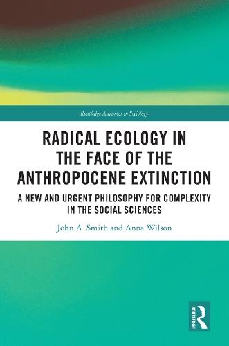 Radical Ecology in the Face of the Anthropocene Extinction: A New and Urgent Philosophy for Complexity in the Social Sciences
