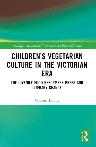 Children’s Vegetarian Culture in the Victorian Era: The Juvenile Food Reformers Press and Literary Change