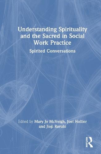 Understanding Spirituality and the Sacred in Social Work Practice: Spirited Conversations