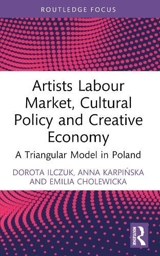 Artists Labour Market, Cultural Policy and Creative Economy: A Triangular Model in Poland