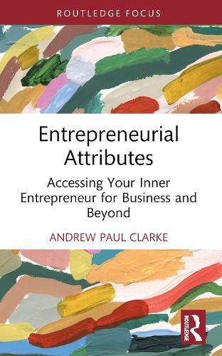 Entrepreneurial Attributes: Accessing Your Inner Entrepreneur for Business and Beyond