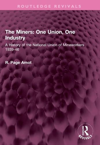 The Miners: One Union, One Industry: A History of the National Union of Mineworkers 1939-46