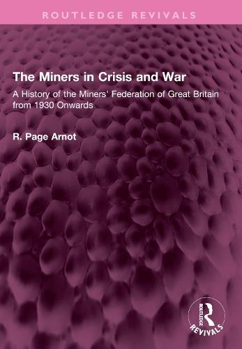 The Miners in Crisis and War: A History of the Miners' Federation of Great Britain from 1930 Onwards