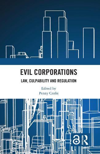Evil Corporations: Law, Culpability and Regulation