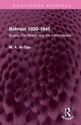 Bahrain 1920-1945: Britain, The Shaikh and the Administration