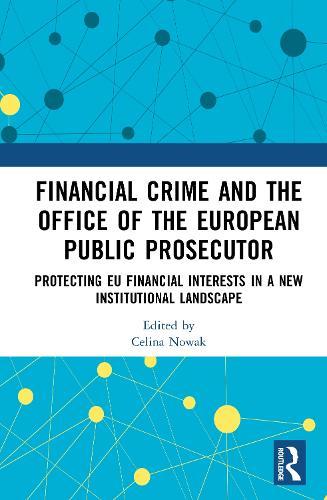 Financial Crime and the Office of the European Public Prosecutor: Protecting EU Financial Interests in a New Institutional Landscape