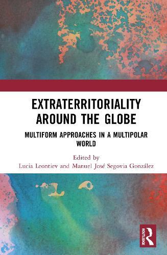 Extraterritoriality Around the Globe: Multiform Approaches in a Multipolar World