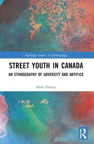 Street Youth in Canada: An Ethnography of Adversity and Artifice