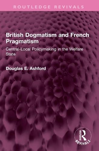 British Dogmatism and French Pragmatism: Central-Local Policymaking in the Welfare State