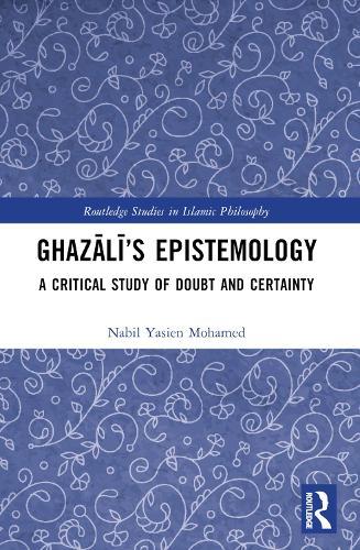 Ghazālī’s Epistemology: A Critical Study of Doubt and Certainty