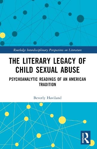 The Literary Legacy of Child Sexual Abuse: Psychoanalytic Readings of an American Tradition