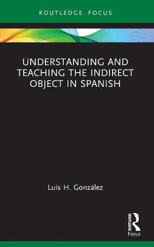 Understanding and Teaching the Indirect Object in Spanish